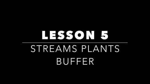Thumbnail for entry Lesson 5 Streams Plants Buffer