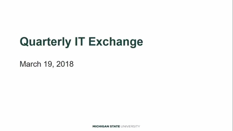 Thumbnail for entry MSU IT Exchange - Quarterly Meeting - 03.19.18