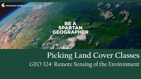Thumbnail for GEO 324, Video Microlecture: Unit 05 (Classification Approaches), Lesson 01 (Picking Land Cover Classes)