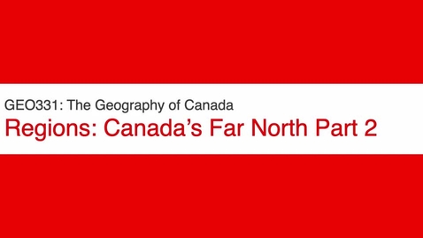 Thumbnail for entry GEO331: Canada's Far North Part 2