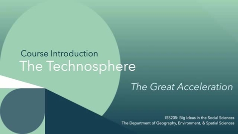 Thumbnail for ISS205: Course Introduction: The Technosphere: The Great Acceleration