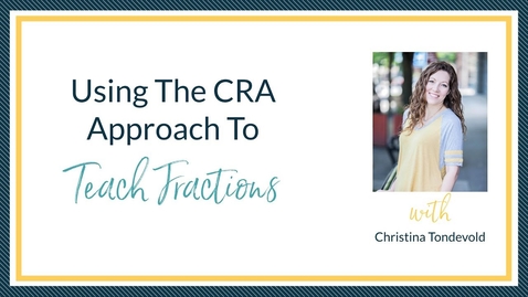 Thumbnail for Using The CRA Approach To Teach Fractions