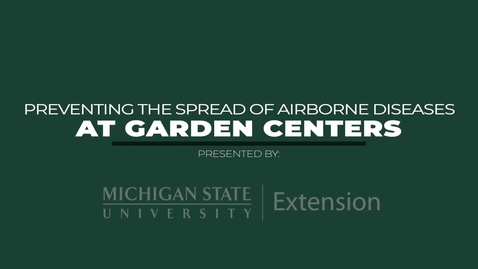 Thumbnail for entry Preventing the Spread of Airborne Diseases at Garden Centers