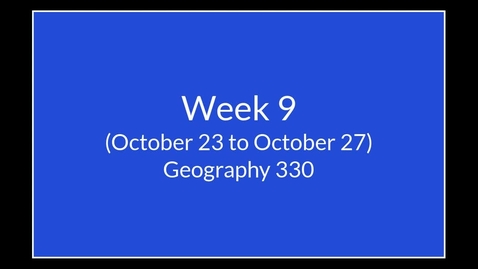Thumbnail for entry GEO330: Week 9: Important Information &amp; Announcements