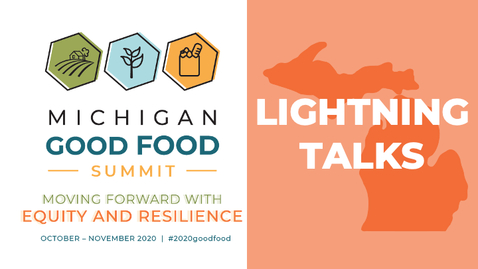 Thumbnail for entry 2020 MI Good Food Summit Lightning Talks - Full Session