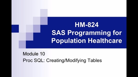 Thumbnail for entry HM824 Module10ProcSQL_Creating_ModifyingTables