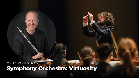 Thumbnail for entry MSU Symphony Orchestra: Virtuosity