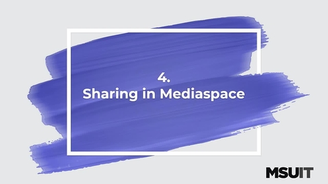Thumbnail for entry MSU IT Workshop - Sharing and Creating Media in Medispace - Sharing in Mediaspace 