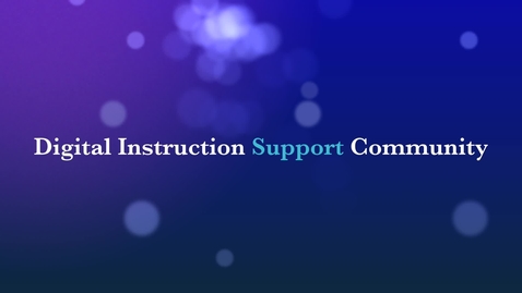 Thumbnail for entry Digital Instruction Support Community - Welcome