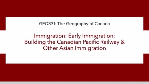 Thumbnail for GEO331: 2B. Immigration: Early Immigration: Building the Canadian Pacific Railway &amp;  Other Asian Immigration