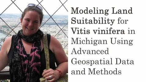 Thumbnail for entry Modeling Land Suitability for Vitis vinifera in Michigan Using Advanced Geospatial Data and Methods