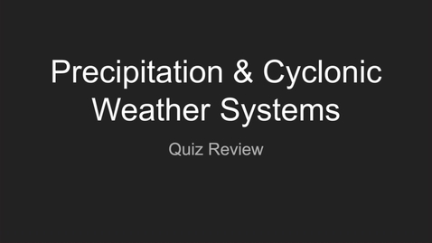 Thumbnail for GEO206: Quiz: Precipitation &amp; Cyclonic Weather Systems Review