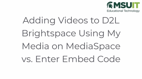 Thumbnail for Adding Videos to D2L Brightspace Using My Media on MediaSpace vs. Enter Embed Code
