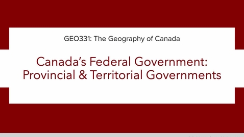 Thumbnail for GEO331: Lecture 2. Canada’s Federal Government: Provincial &amp; Territorial Governments