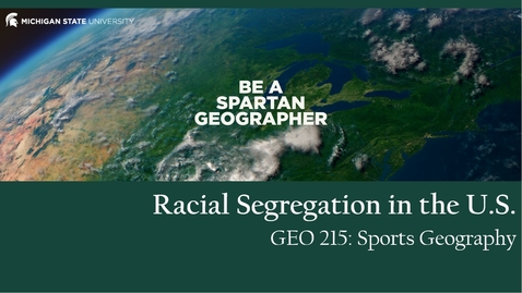 Thumbnail for entry GEO 215, Video Lecture for the Lesson on Racial Segregation in the United States