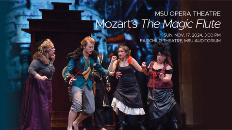 Thumbnail for MSU Opera Theatre: Mozart’s Magic Flute | November 17, 2024, 3:00 PM