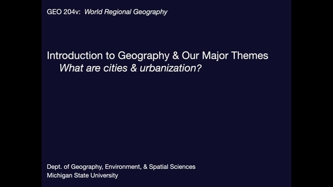 Thumbnail for entry GEO204: Introduction: What are Cities &amp; What is Urbanization?