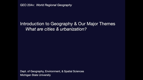 Thumbnail for GEO204: Introduction: What are Cities &amp; What is Urbanization?