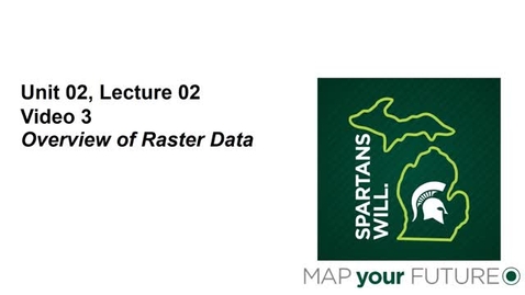Thumbnail for GEO 325, Video Microlecture: Unit 02 (Understanding Spatial Data), Lesson 02 (Overview of Raster Data), Part 03