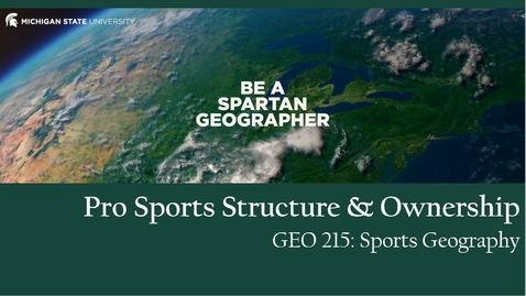 Thumbnail for entry GEO 215, Video Lecture for the Lesson on Pro Sports Structure &amp; Ownership