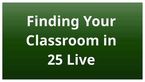 Thumbnail for entry Finding Your Classroom in 25Live