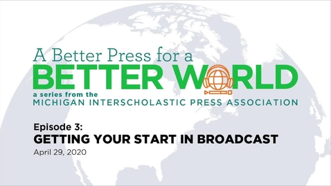 Thumbnail for entry A Better Press for a Better World: Getting Your Start in Broadcast Journalism