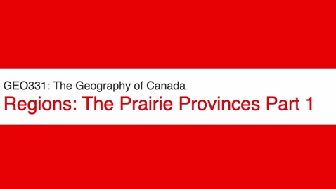 Thumbnail for entry GEO331: The Prairie Provinces Part 1