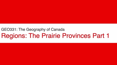 Thumbnail for GEO331: The Prairie Provinces Part 1