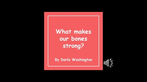 Thumbnail for entry What makes our bones strong_ By Darla Washington