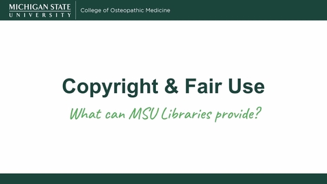 Thumbnail for Copyright &amp; Fair Use: What can MSU Libraries provide? 