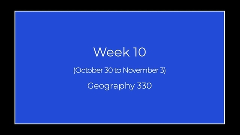Thumbnail for entry GEO330:  Week 10: Important Information
