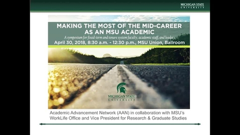 Thumbnail for entry Making the Most of the Mid-Career as an MSU Academic Symposium (keynote and panel)