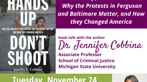 Thumbnail for entry WACSS Anti-Racism Insight Series: &quot;Hands Up, Don't Shoot: Why the Protests in Ferguson and Baltimore Matter, and How They Changed America&quot; with Dr. Jennifer Cobbina, 11/24/20
