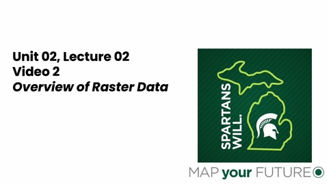 Thumbnail for GEO 325, Video Microlecture: Unit 02 (Understanding Spatial Data), Lesson 02 (Overview of Raster Data), Part 02
