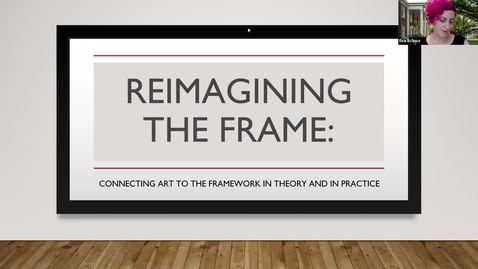 Thumbnail for entry Reimagining the Frame: Connecting Art to the Framework in Theory and in Practice