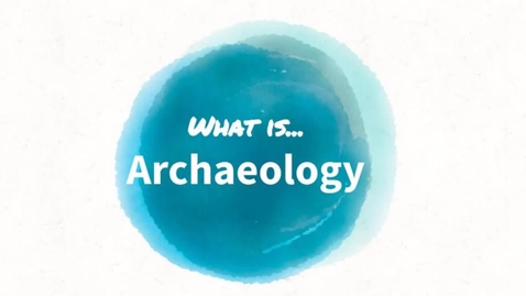 Thumbnail for entry What is Archaeology?