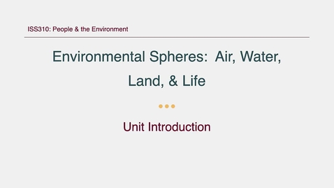 Thumbnail for entry ISS310: Unit: Air, Water, Land, &amp; Life Introduction