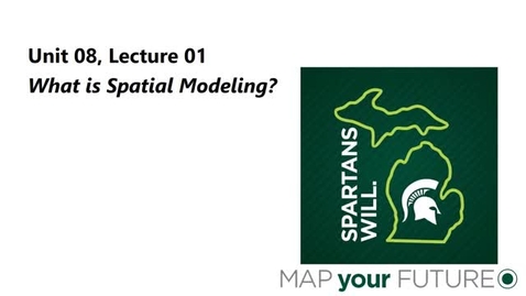 Thumbnail for GEO 325, Video Microlecture: Unit 08 (Spatial Modeling &amp; Stats), Lesson 01 (What is Spatial Modeling?)