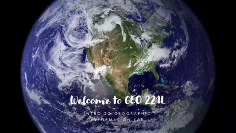 Thumbnail for entry Welcome to GEO 221Lv (Introduction to Geographic Information Lab)