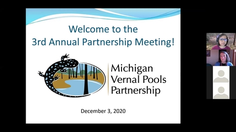 Thumbnail for Michigan Vernal Pools Partnership - 3rd Annual Partnership Meeting_2020Dec3_Part2-PM