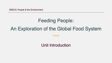 Thumbnail for ISS310: Unit Introduction: Feeding People: An Exploration of the Global Food System