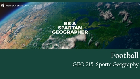 Thumbnail for entry GEO 215, Video Lecture for the Lesson on Football