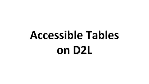 Thumbnail for entry Accessible Tables on D2L