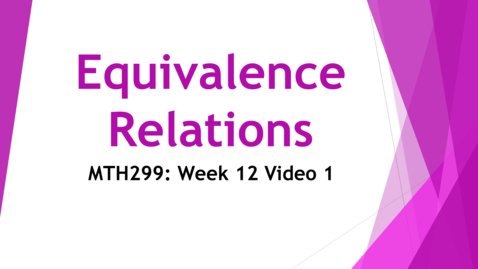 Thumbnail for entry Equivalence  Relations - Week 12 Video 1