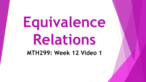 Thumbnail for Equivalence  Relations - Week 12 Video 1