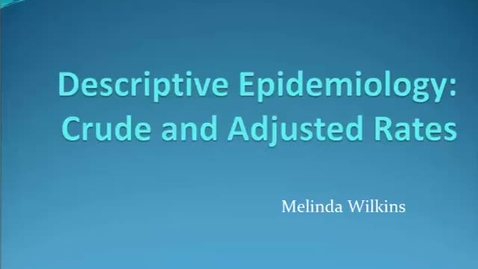 Thumbnail for entry HM803 Descriptive Epidemiology Crude and Adjusted Rates