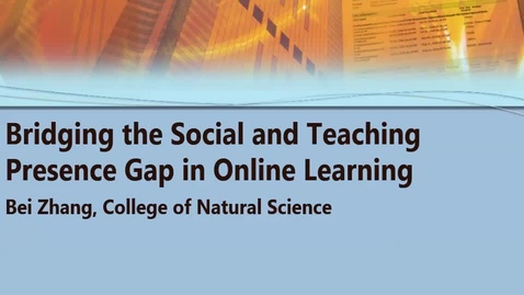 Thumbnail for entry Bridging the Social and Teaching Presence Gap in Online Learning 10/7/16
