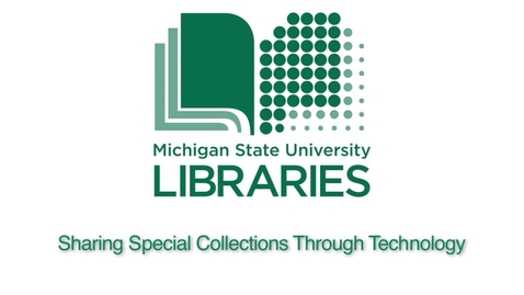 Thumbnail for MSU Libraries: Sharing Special Collections Through Technology