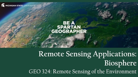 Thumbnail for GEO 324, Video Microlecture: Unit 06 (Spectral Indices &amp; Change Detection), Lesson 04b (Biosphere)