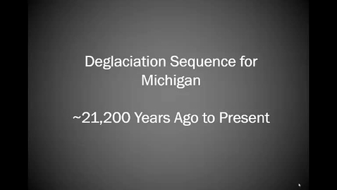 Thumbnail for entry Deglaciation Sequence for Michigan, ~21,200 Years Ago to Present